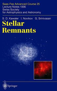 Hardcover Stellar Remnants: Saas-Fee Advanced Course 25. Lecture Notes 1995. Swiss Society for Astrophysics and Astronomy Book