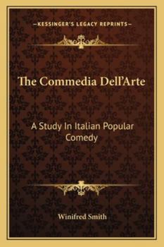 Paperback The Commedia Dell'Arte: A Study In Italian Popular Comedy Book