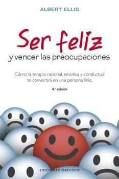 Ser Feliz: Y Vencer la Preocupaciones / Being Happy: And Surpass the Worries