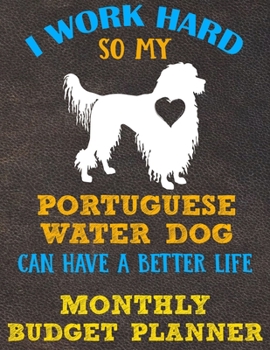 Monthly Budget Planner: Monthly Weekly Daily Budget Planner (Undated - Start Any Time) Bill Tracker Budget Tracker Financial Planner for Portuguese Water Dog Puppy Owners and Lovers