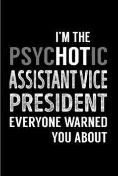 I'm the psychotic assistant vice president everyone warned you about: Vice President Notebook journal Diary Cute funny  humorous blank lined notebook ... job working employee appreciation (gag gifts)