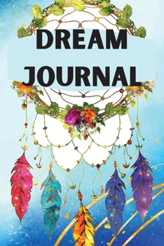Dream Journal: Notebook for tracking dreams- Colored Version, nice design- track and reflect on your dreams- dream diary for women, men, kids, teenagers- Dream log notebook