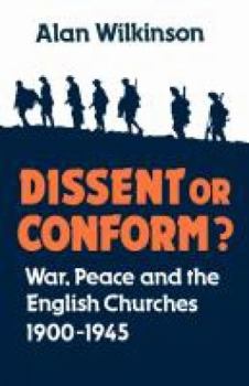 Paperback Dissent or Conform?: War, Peace and the English Churches 1900-1945 Book