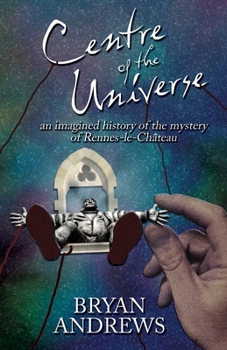 Paperback Centre of the Universe: An imagined history of the mystery of Rennes-le-Château Book
