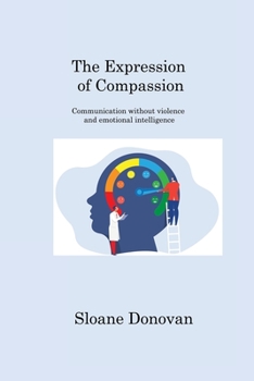 Paperback The Expression of Compassion: Communication without violence and emotional intelligence Book