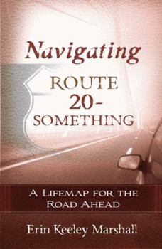 Paperback Navigating Route 20-Something: A Lifemap for the Road Ahead Book