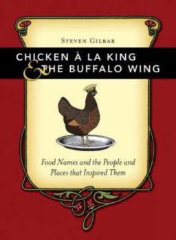 Hardcover Chicken a la King & the Buffalo Wing: Food Names and the People and Places That Inspired Them Book