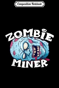 Composition Notebook: Zombie MINER Halloween Simple Costume MINERS  Journal/Notebook Blank Lined Ruled 6x9 100 Pages