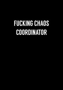 Paperback Fucking Chaos Coordinator: Funny Gag Gift Notebook For Coworkers & Friends (Dot Grid Journal & Weekly Planner) Book