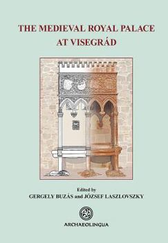 Hardcover The Medieval Royal Palace at Visegrád Book
