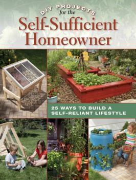 Paperback DIY Projects for the Self-Sufficient Homeowner: 25 Ways to Build a Self-Reliant Lifestyle Book