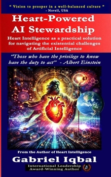 Paperback Heart-Powered AI Stewardship: Heart Intelligence as a Pragmatic Solution for Navigating the Existential Challenges of Artificial Intelligence Book