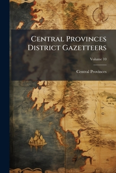 Paperback Central Provinces District Gazetteers; Volume 10 Book