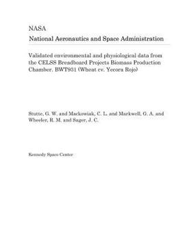 Paperback Validated Environmental and Physiological Data from the Celss Breadboard Projects Biomass Production Chamber. Bwt931 (Wheat CV. Yecora Rojo) Book