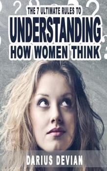 Paperback The 7 Ultimate Rules To Understanding How Women Think Book