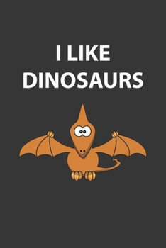 Paperback I Like Dinosaurs Pterodactyl Notebook: Lined Journal, 120 Pages, 6 x 9, Affordable Gift Journal Matte Finish Book