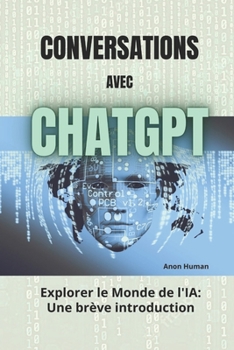 Paperback Conversations avec ChatGPT: Explorer le monde de l'IA - Une brève introduction [French] Book