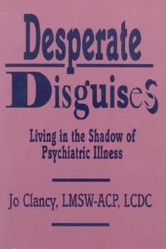 Paperback Desperate Disguises: Living in the Shadow of Psychiatric Illness Book