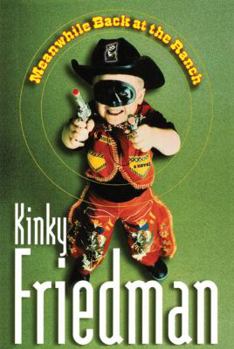 Meanwhile Back at the Ranch - Book #15 of the Kinky Friedman