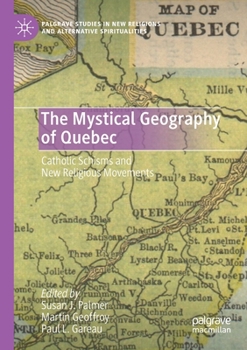Paperback The Mystical Geography of Quebec: Catholic Schisms and New Religious Movements Book