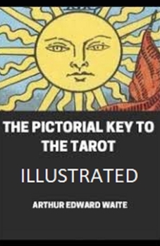 The Pictorial Key To The Tarot Illustrated