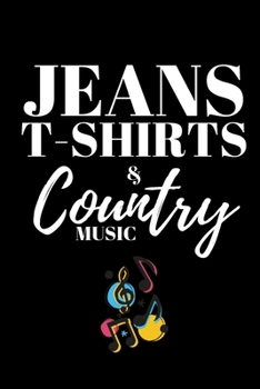 Paperback Jeans T-Shirts & Country Music - Country Music Lover Journal: Inspirational Notebook, Motivational Quote Notebook, Funny Anniversary Bridesmaid Best F Book