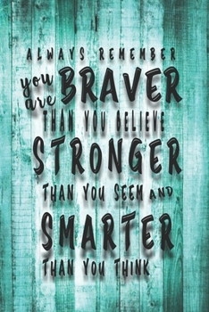 Paperback Always Remember You Are Braver: Than You Believe - Stronger Than You Seem - Smarter Than You Think: Lined Notebook/Journal For Girls & women; Inspirat Book