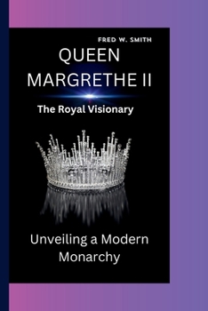 Paperback Queen Margrethe II: The Royal Visionary-Unveiling a Modern Monarchy Book