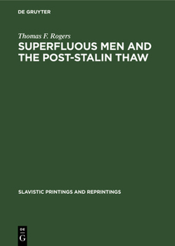 Hardcover Superfluous Men and the Post-Stalin Thaw: The Alienated Hero in Soviet Prose During the Decade 1953-1963 Book