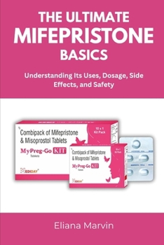 Paperback The Ultimate Mifepristone Basics: Understanding Its Uses, Dosage, Side Effects, and Safety Book