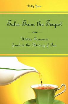 Tales From the Teapot: Hidden Treasures found in the History of Tea