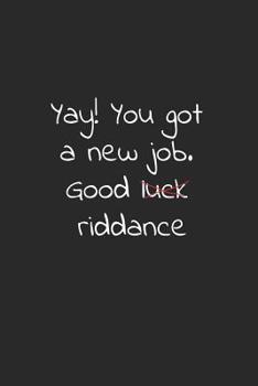 Yay! you got a new job. Good luck riddance: 6x9 blank lined notebooks for coworker gift that are leaving