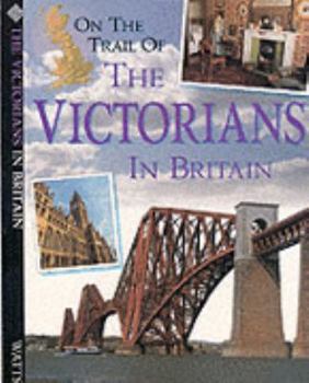 On the Trail of the Victorians in Britain (Our Changing Environment)