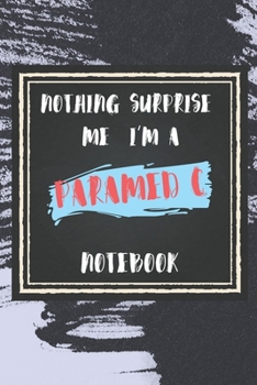 Paperback Nothing Surprise Me I'm A Paramedic: lined Notebook / Journal Gift, 110 Pages, 6x9, Soft Cover, Matte Finish, Funny Gift FOR Paramedic Appreciation No Book