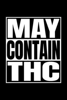 Paperback May Contain THC: Weekly School Planner - 6"x9" - 120 pages - Sections to record Notes, Homework, to-do list, Monday through Friday colu Book