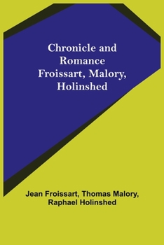 Paperback Chronicle and Romance: Froissart, Malory, Holinshed Book