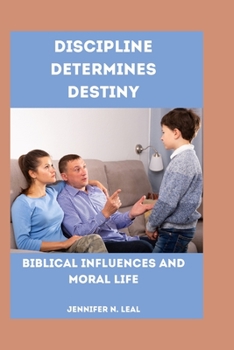 Paperback Discipline Determines Destiny: Biblical Influences and moral life Book