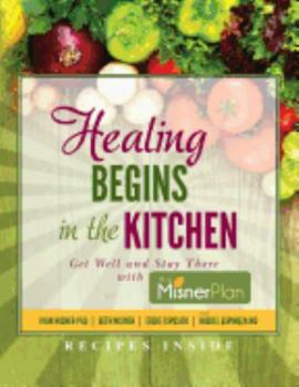 Paperback Healing Begins in the Kitchen: Get Well and Stay There with the Misner Plan Book