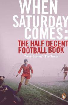 Paperback When Saturday Comes: The Half Decent Football Book
