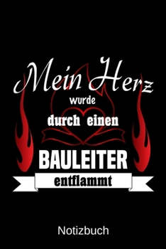 Mein Herz wurde durch einen Bauleiter entflammt: A5 Notizbuch | Liniert 120 Seiten | Geschenk/Geschenkidee zum Geburtstag | Weihnachten | Ostern | Vatertag | Muttertag | Namenstag (German Edition)