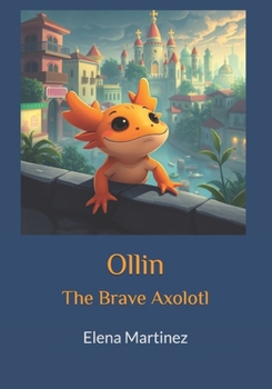 Ollin: The Brave Axolotl