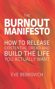 Paperback The Burnout Manifesto: How to Release Existential Dread and Build the Life You Actually Want Book