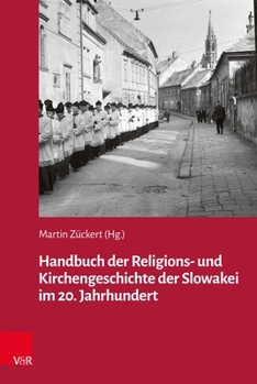 Handbuch Der Religions- Und Kirchengeschichte Der Slowakei Im 20. Jahrhundert (German Edition)
