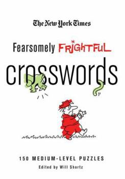 The New York Times Fearsomely Frightful Crosswords: 150 Medium-Level Puzzles