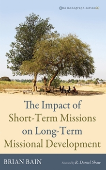 The Impact of Short-Term Missions on Long-Term Missional Development (Evangelical Missiological Society Monograph Series)