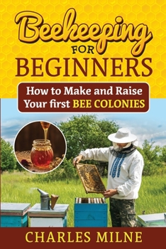 Paperback Beekeeping for Beginners: How to Make and Raise Your first Bee Colonies Book