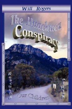 Paperback The Huachuca Conspiracy: Rescuing Our Children at Risk Book