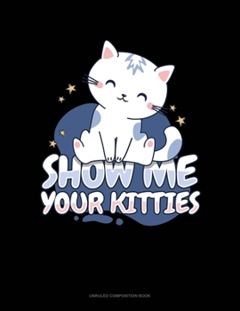 Paperback Show Me Your Kitties: Unruled Composition Book