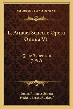L. Annaei Senecae Opera Omnia V1: Quae Supersunt (1797)