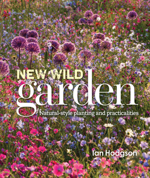 Hardcover New Wild Garden: Natural-Style Planting and Practicalities Book
